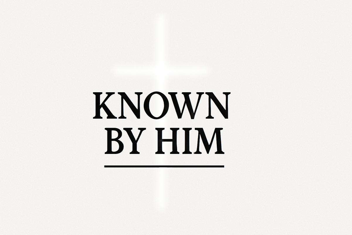To Be Known by Him